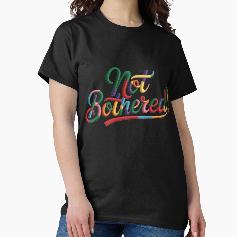 Not Bothered – Bold Confident Quote Colorful Typography Design by WHDProduction45