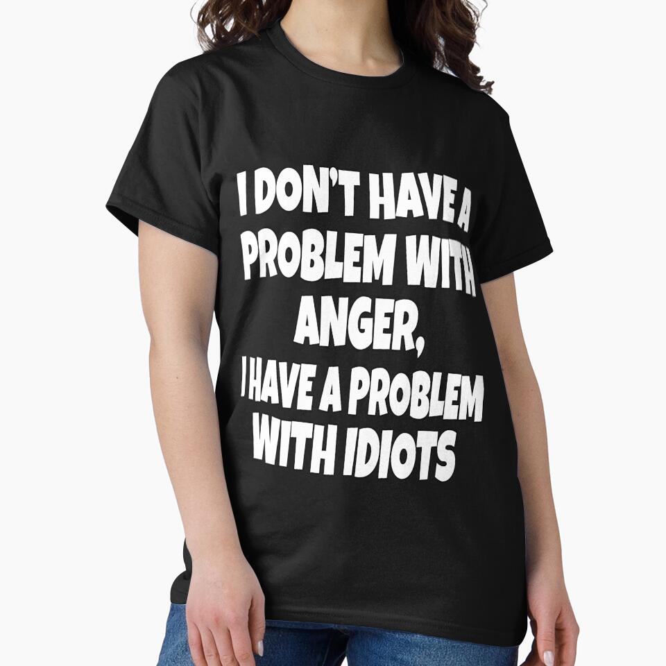 Funny Sarcastic Saying I Don't Have A Problem With Anger by fantasticdesign