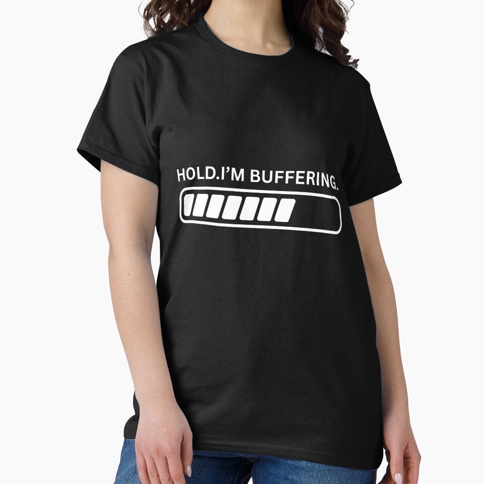Hold Im buffering by Ohshirtco