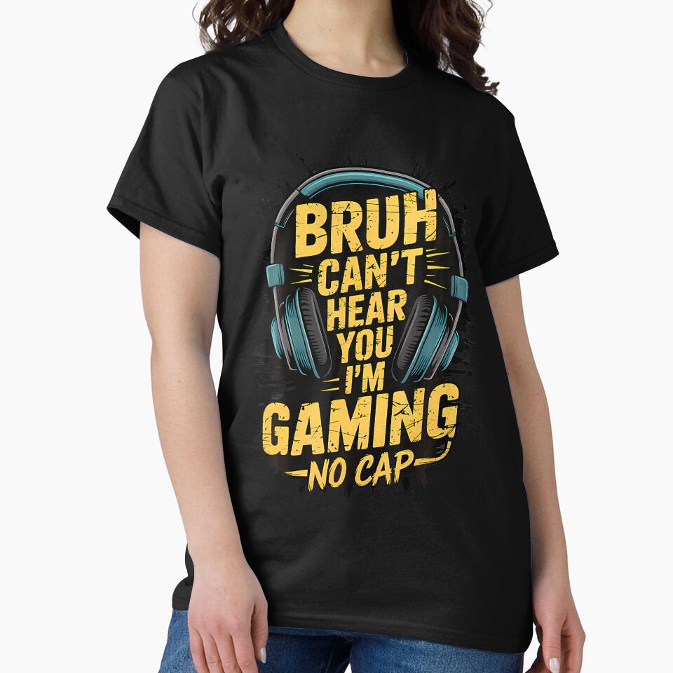 Bruh Can't Hear You I'M Gaming No Cap Gamer Video Games Boys by hattazillsu