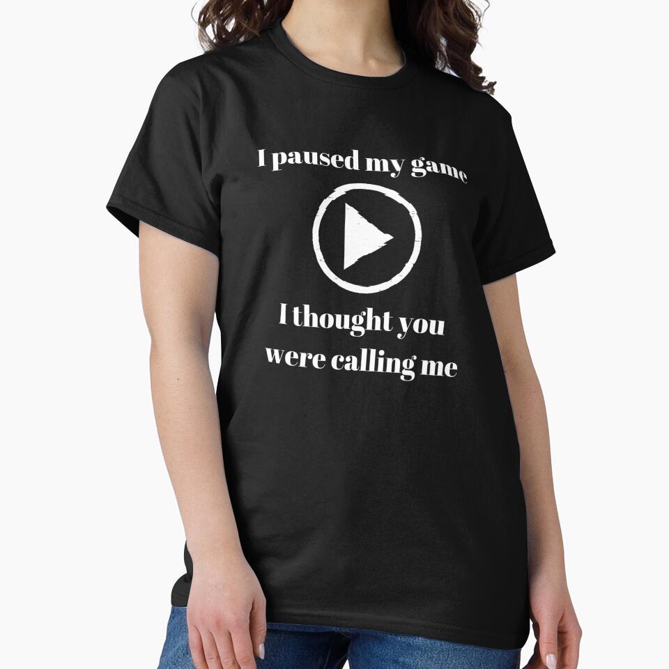 I paused my game - I thought you were calling me - text based design - white text by Nemesiscrowd