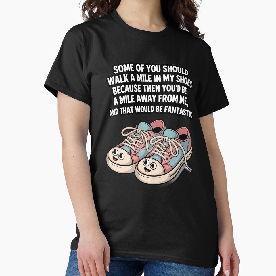 Funny Humor Some of you should walk a mile in my shoes by fantasticdesign