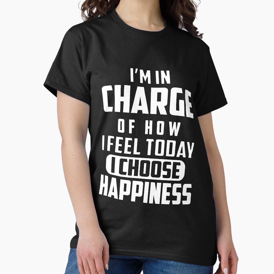 Funny Saying I'm In Charge Of How I Feel Today I Choose Happiness by fantasticdesign