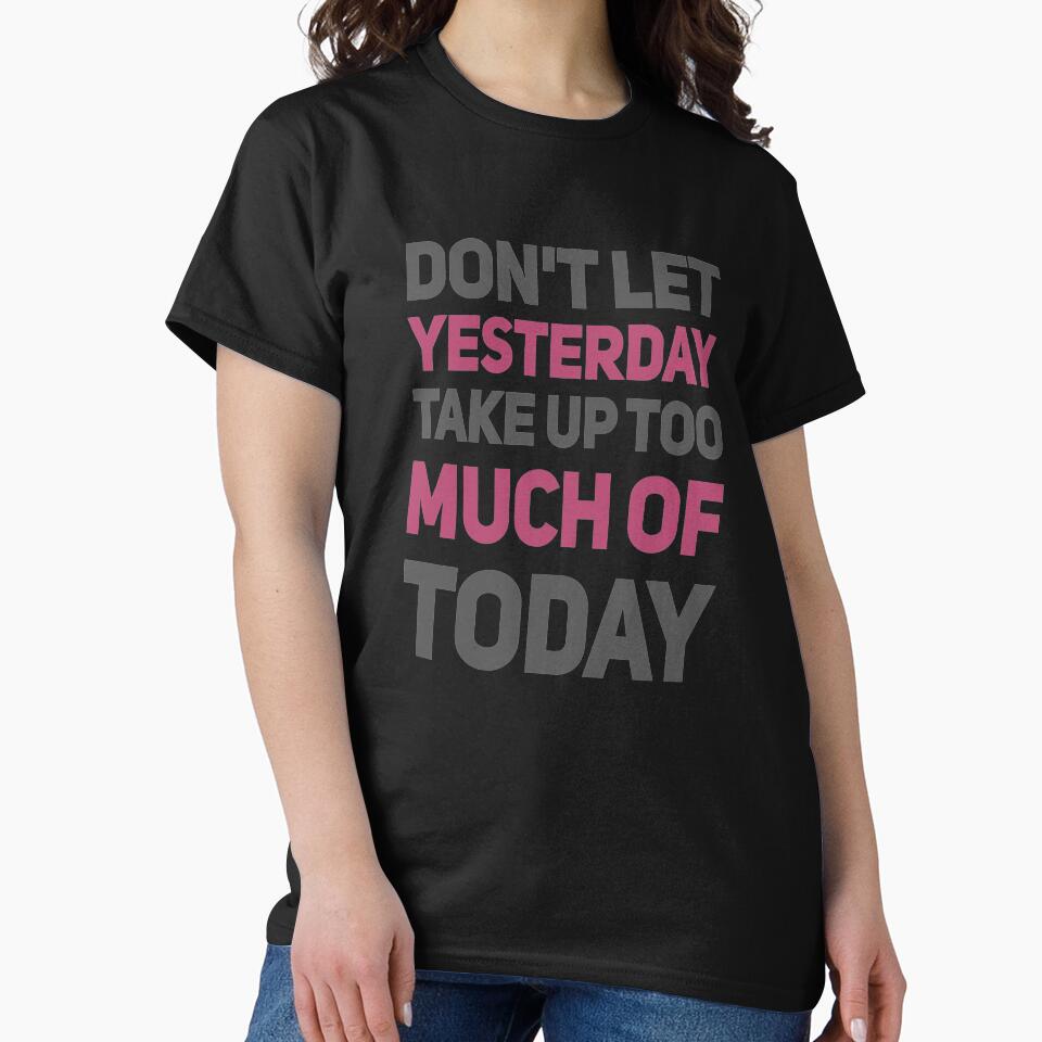 Dont Let Yesterday Take Up Too Much Of Today by madtoyman