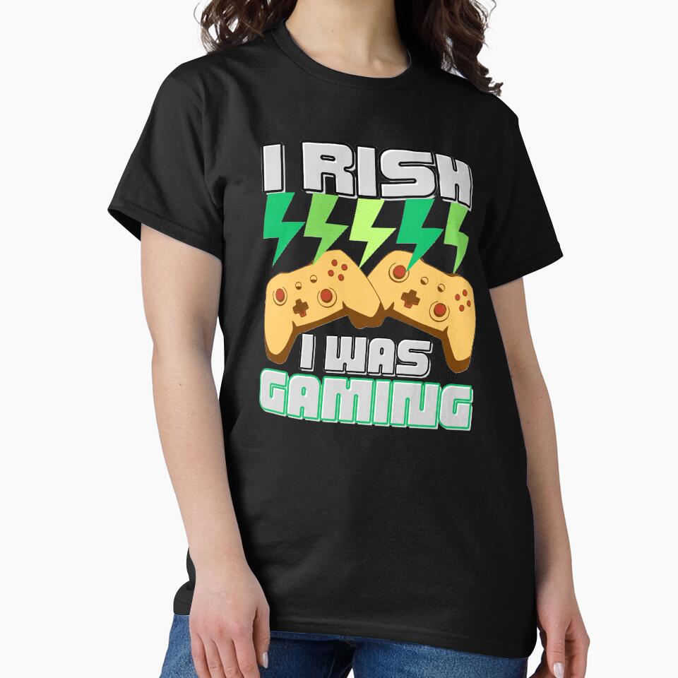 I RISH I WAS GAMING , shirts and many other products....... by Misnrays93
