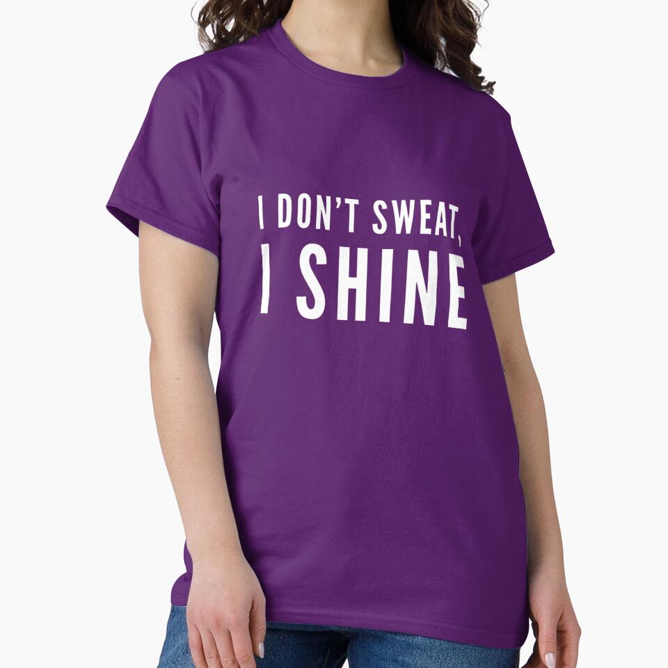 I Don't Sweat, I Shine by keriannhill