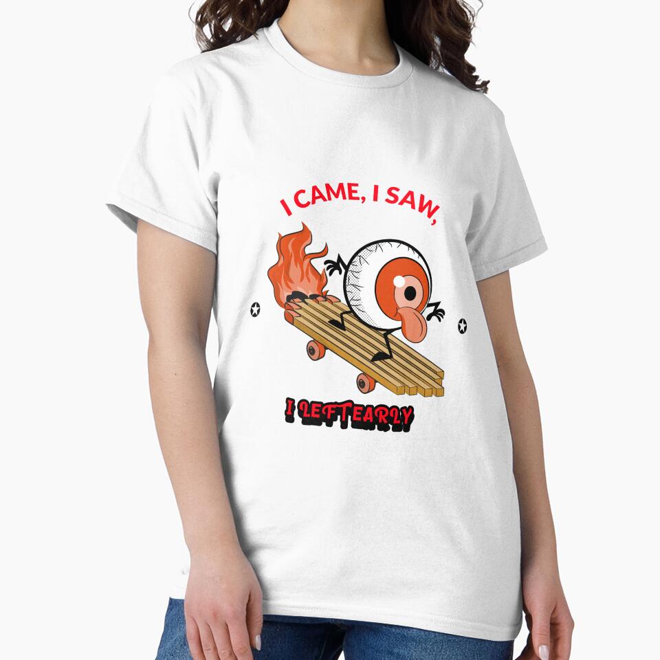 I CAME, I SAW, I LEFT EARLY by True Motion Apparel