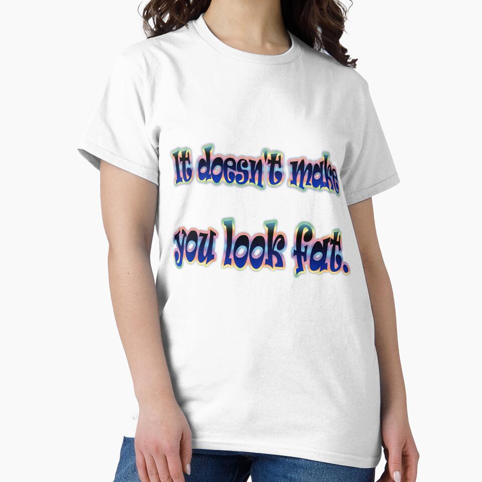 The White Lies t-shirt with the quote "It doesn't make you look fat" by Ponsak