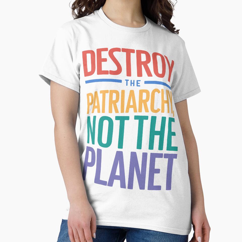 Destroy the patriarchy, not the planet by wickedsticker