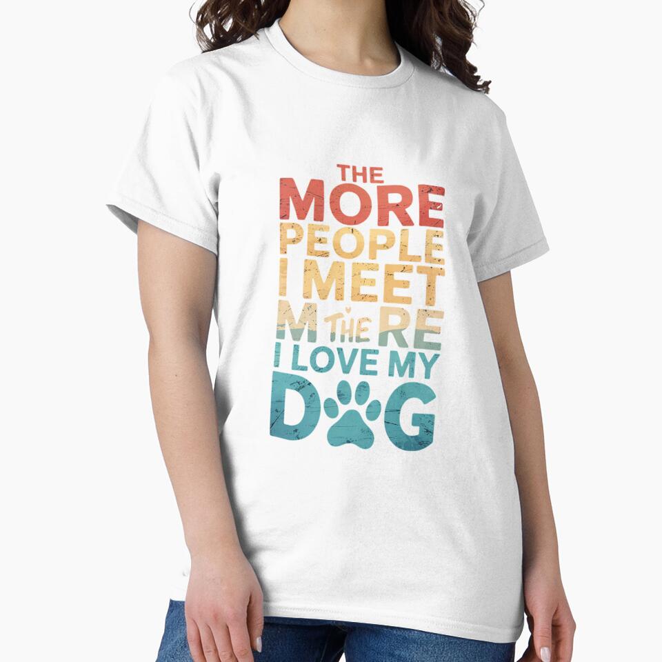 Funny The More People I Meet The More I Love My Dog Vintage8 by RuthGAArt