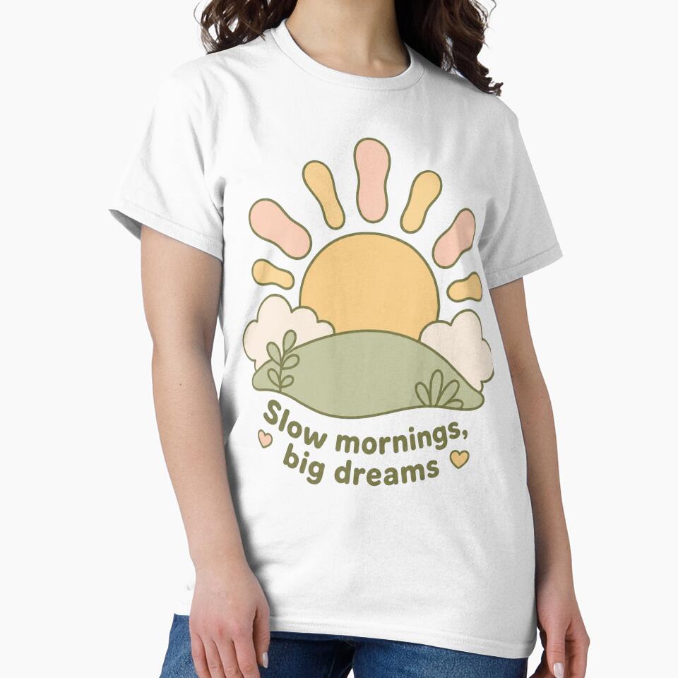 Slow Morning Big Dreams Self Care Shirt by GallaresDesign