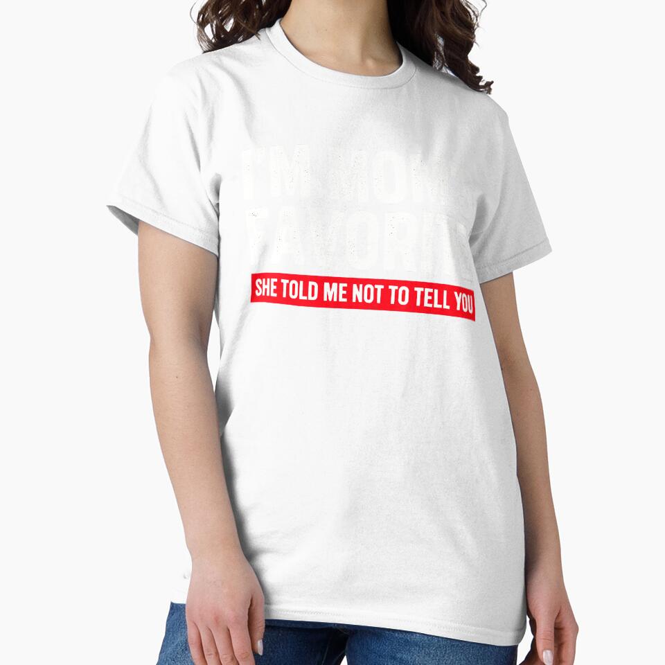 I’m Mom’s Favorite Bold Statement by designleon19