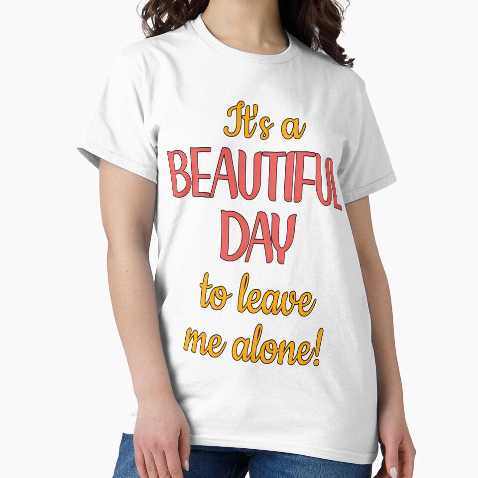 Beautiful Day to Be Left Alone Quote | PERFECT GIFT FOR YOU AND FRIENDS by TiffanyTumba