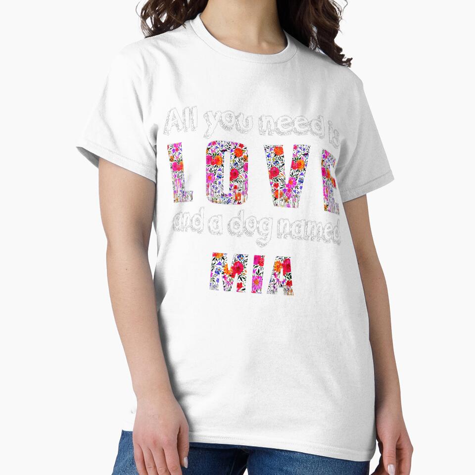 All You Need Is Love And A Dog Named Mia Vintage Floral Tee Gift Love by BargerStore