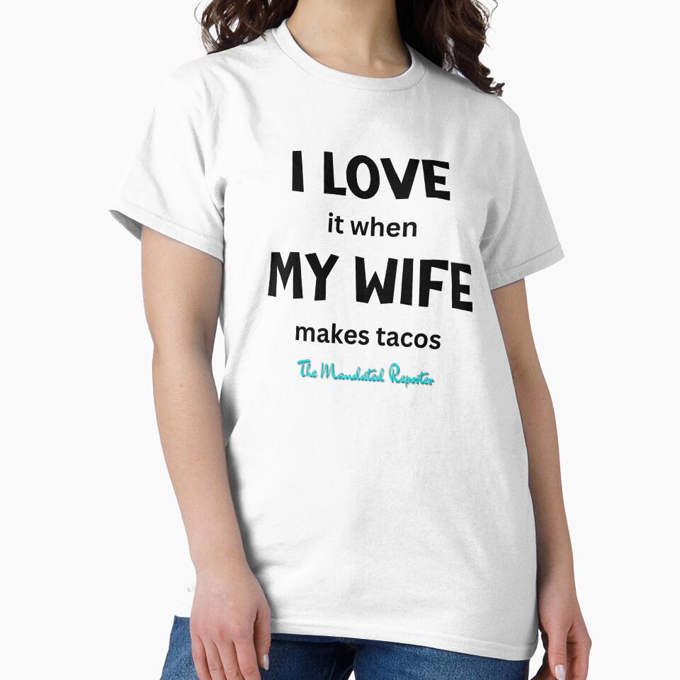 I Love it When My Wife Makes Tacos - White by TheReporter1