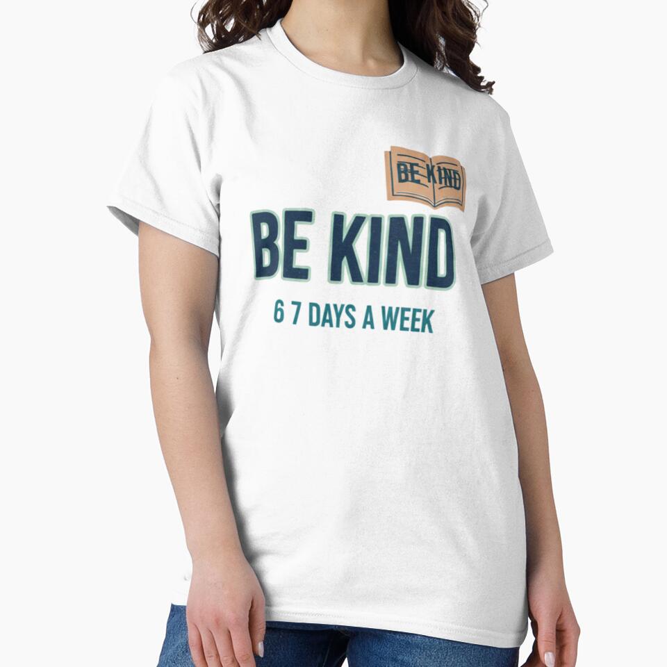 Be Kind 6 7 Days a Week by RNTStudio