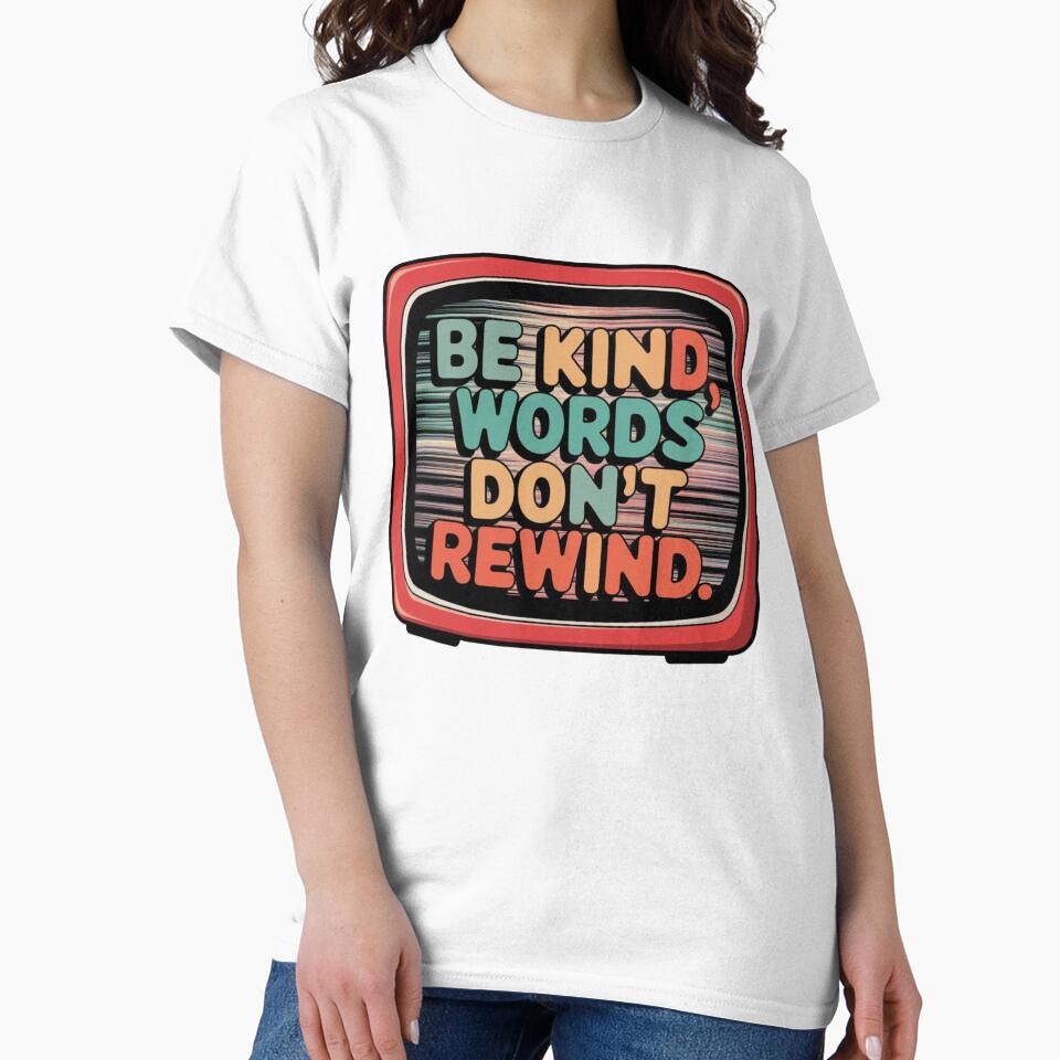 Be Kind, Words Don't Rewind by MonaCreations