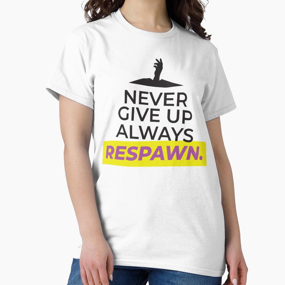 Never Give UP, always RESPAWN by FreshCorner