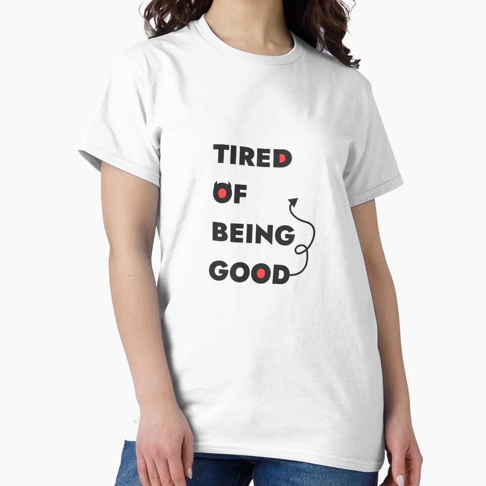 Tired Of Being Good by K Design Store