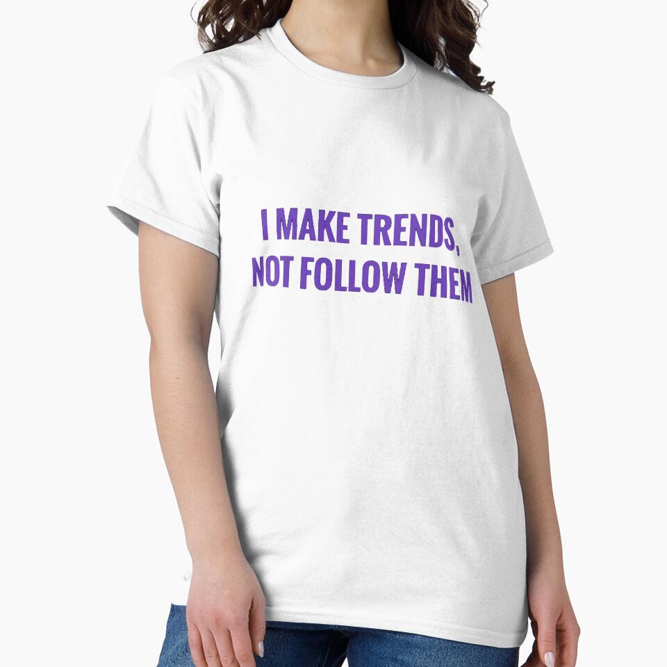 I MAKE TRENDS, NOT FOLLOW THEM by MRNStudiosArt