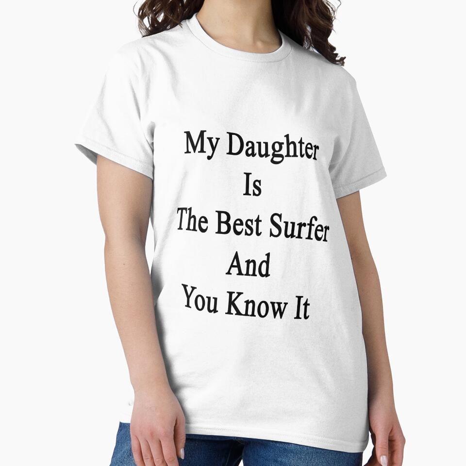 My Daughter Is The Best Surfer And You Know It by supernova23