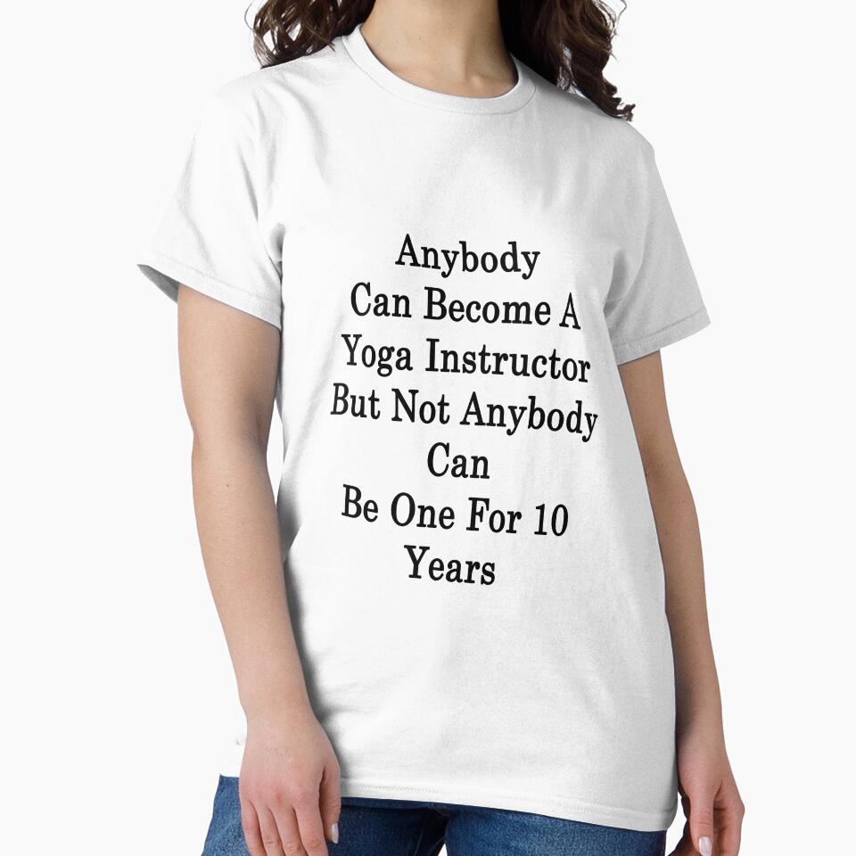 Anybody Can Become A Yoga Instructor But Not Anybody Can Be One For 10 Years by supernova23