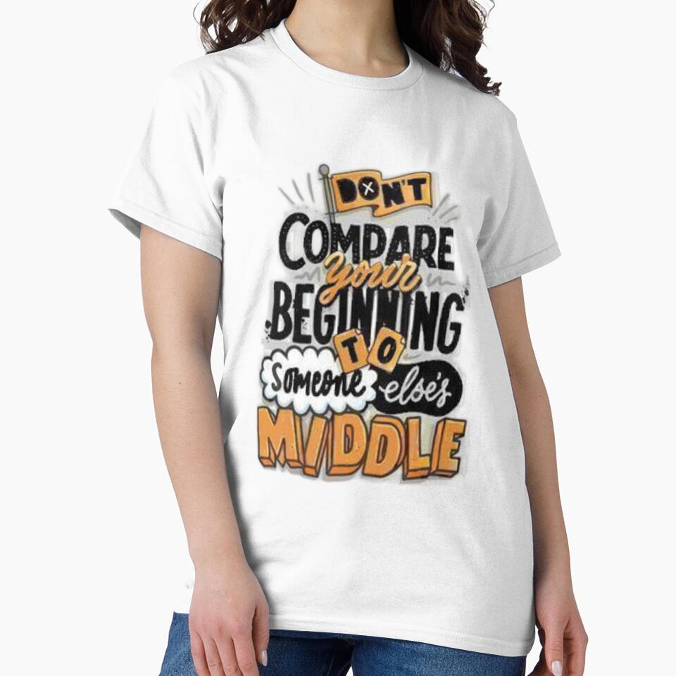 Don't Compare Your Beginning To Someone Else's Middle by Fashioninja