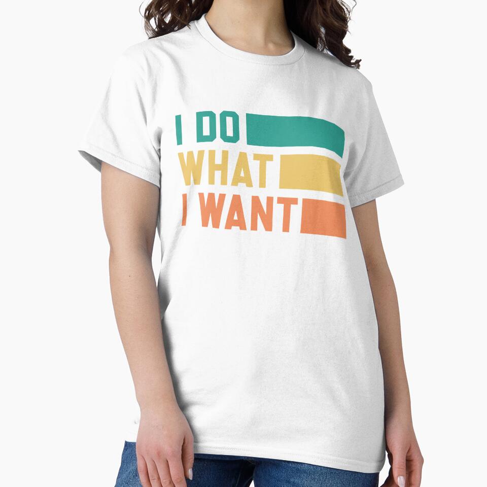I Do What I Want, Typography Design by Fashion Art Gifts ⭐⭐⭐⭐⭐