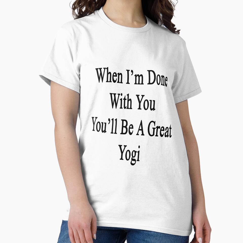 When I'm Done With You You'll Be A Great Yogi by supernova23