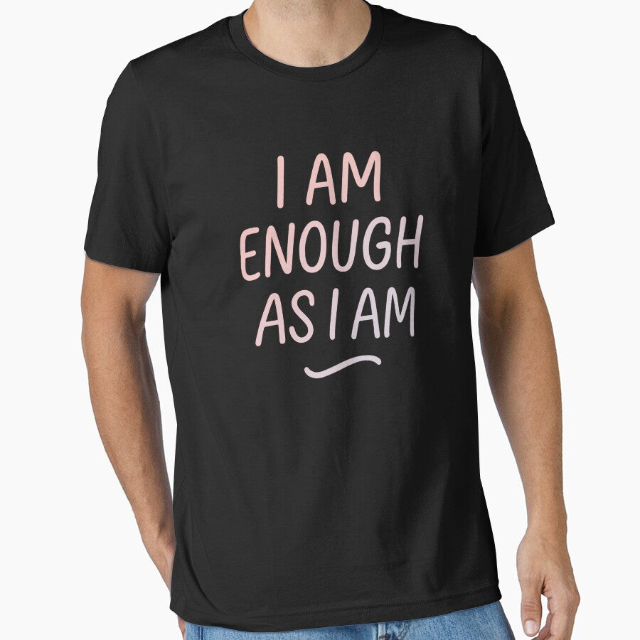 I Am Enough As I Am Self Love Affirmation Typography Shirt, Mental Health Awareness Design, Positive Self Care Quote Tee by GeniePixel