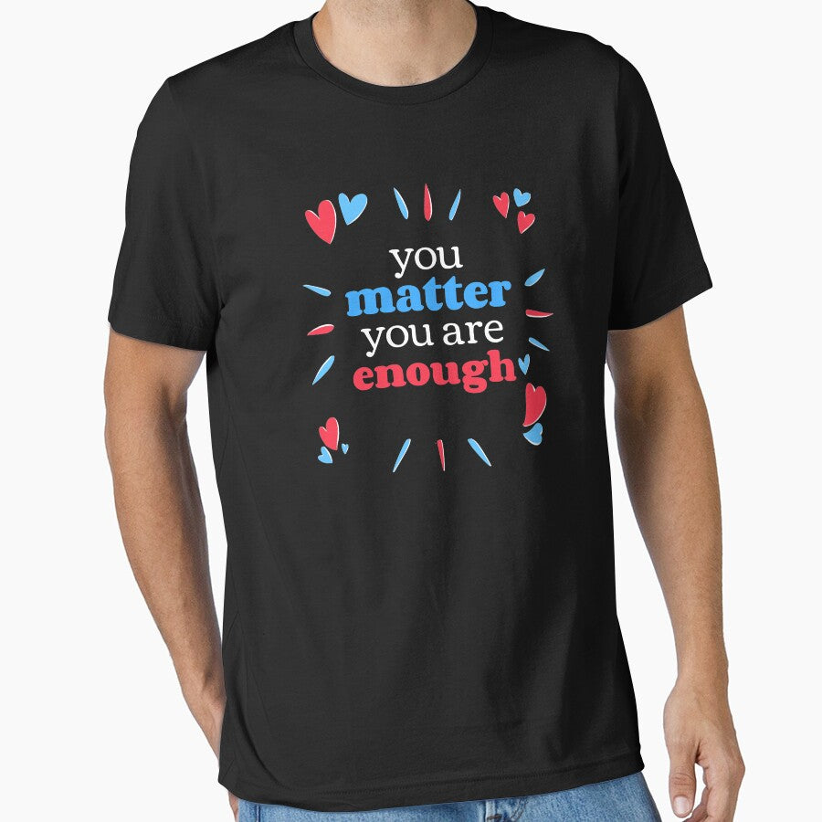 You Matter You Are Enough - Cute Hearts Self Care Reminder by jacks-tees