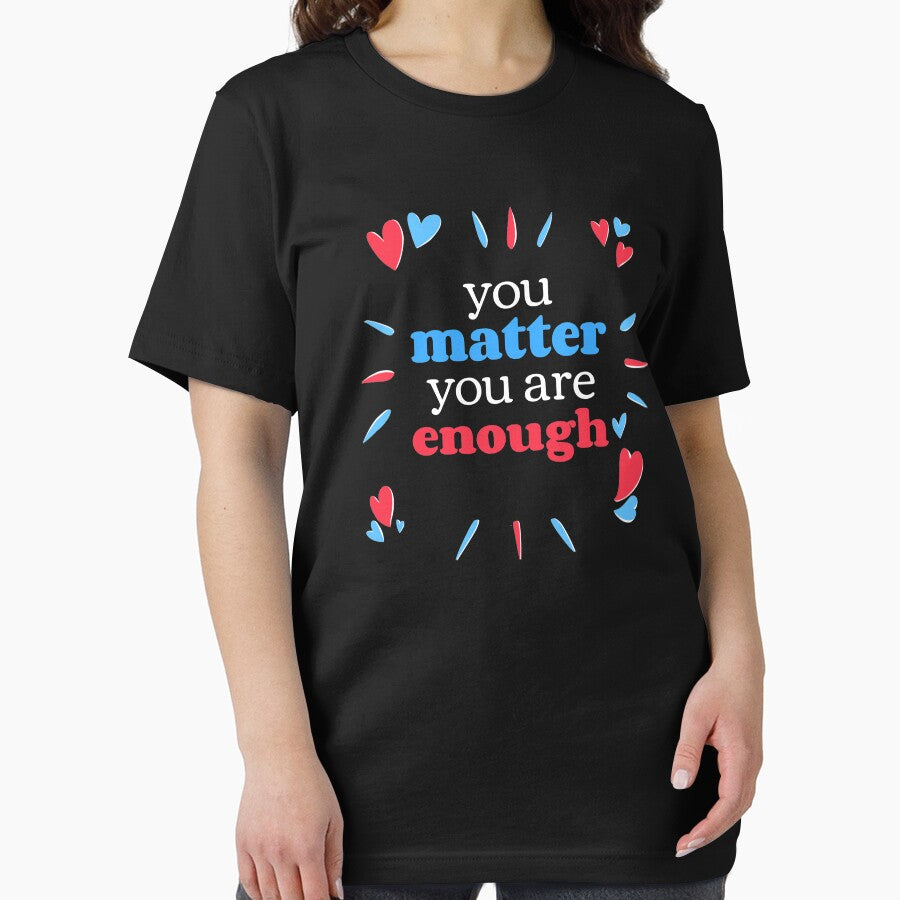 You Matter You Are Enough - Cute Hearts Self Care Reminder by jacks-tees