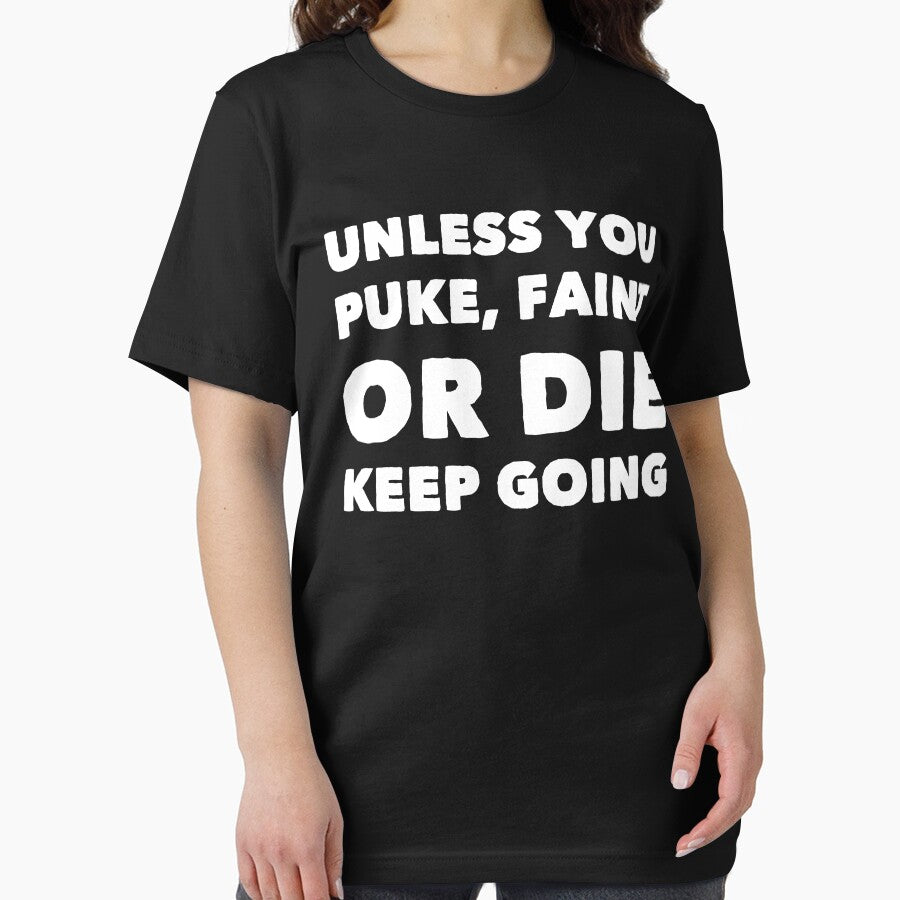 Unless You Puke Faint Or Die Keep Going by Captain Mood