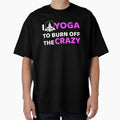 Yoga,I Yoga to Burn off the Crazy- Yoga Funny by BitcoinBros