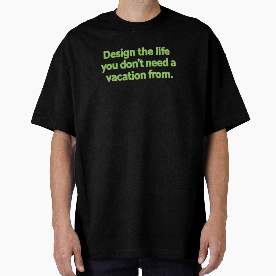 "Design the life you don't need a vacation from." by Ukdesign360