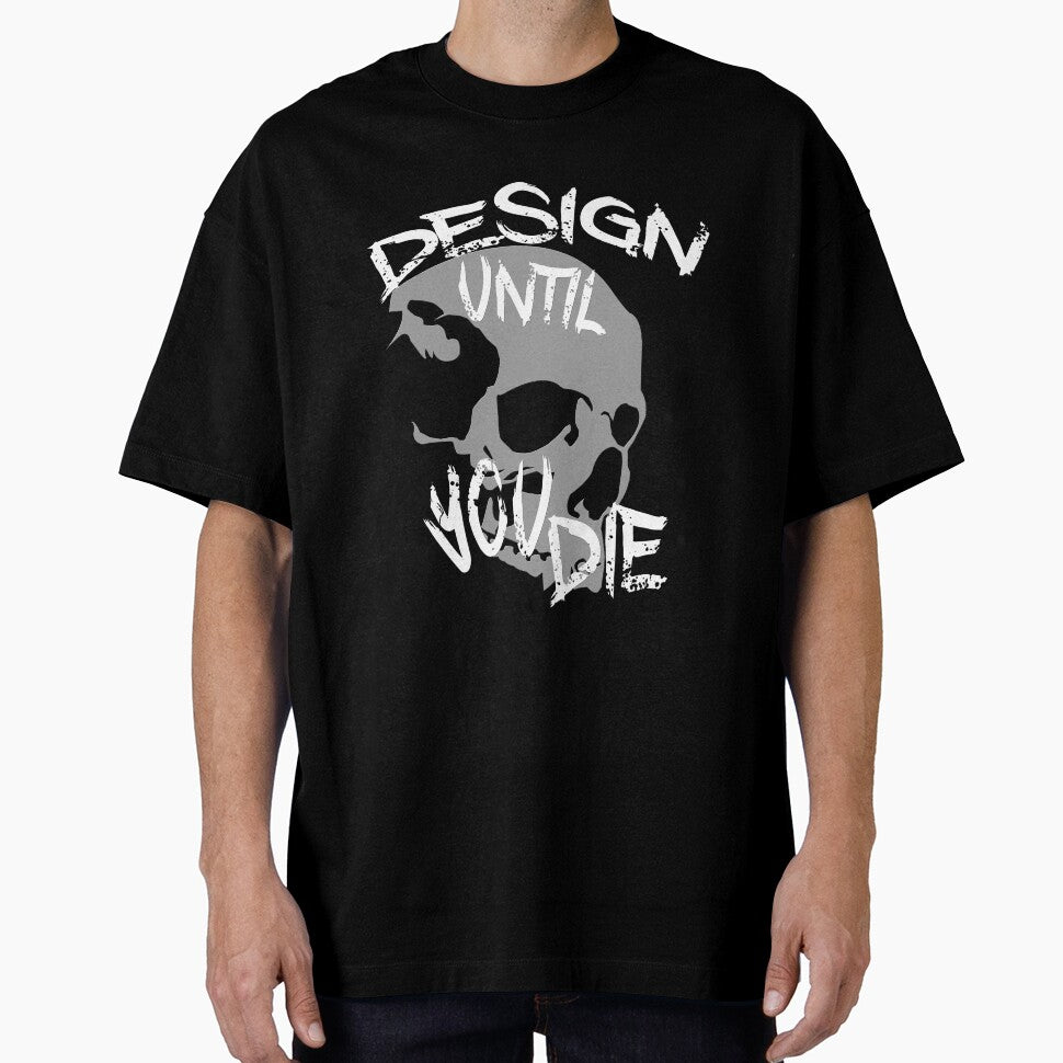 Design Until You Die by overstyle