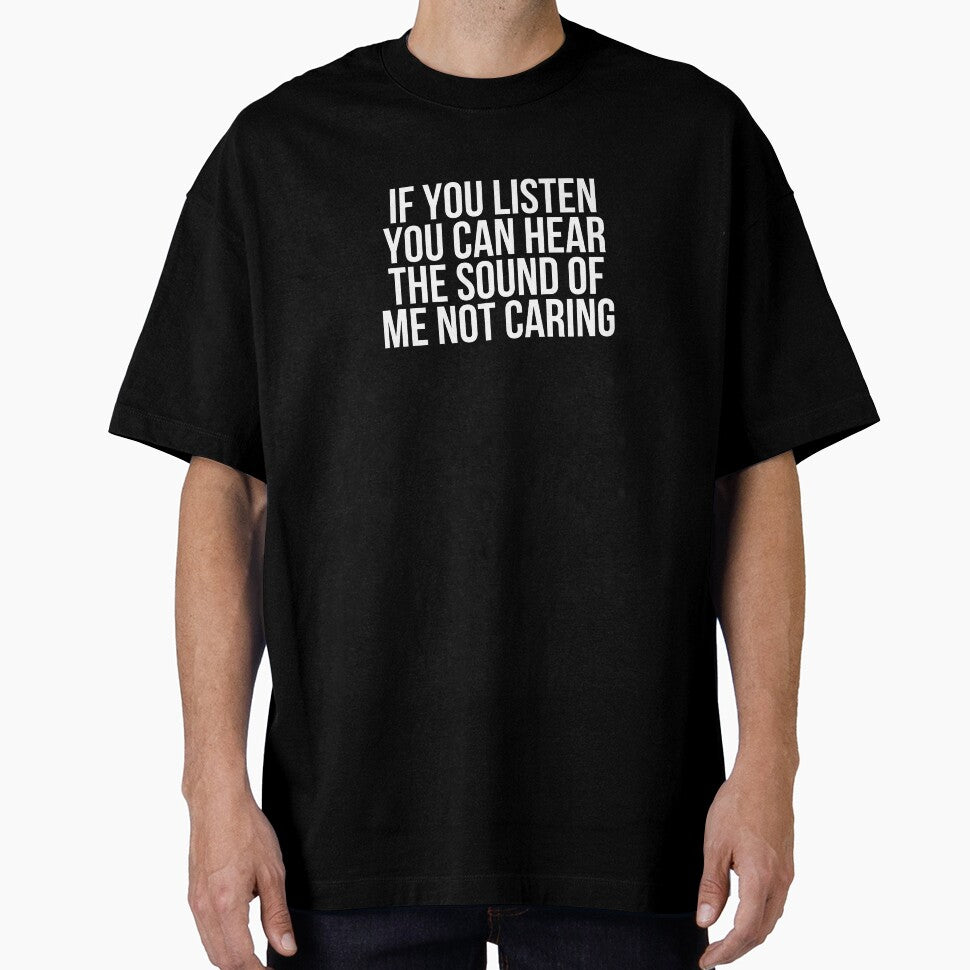 If You Listen You Can Hear The Sound Of Me Not Caring by BigMovesHustler
