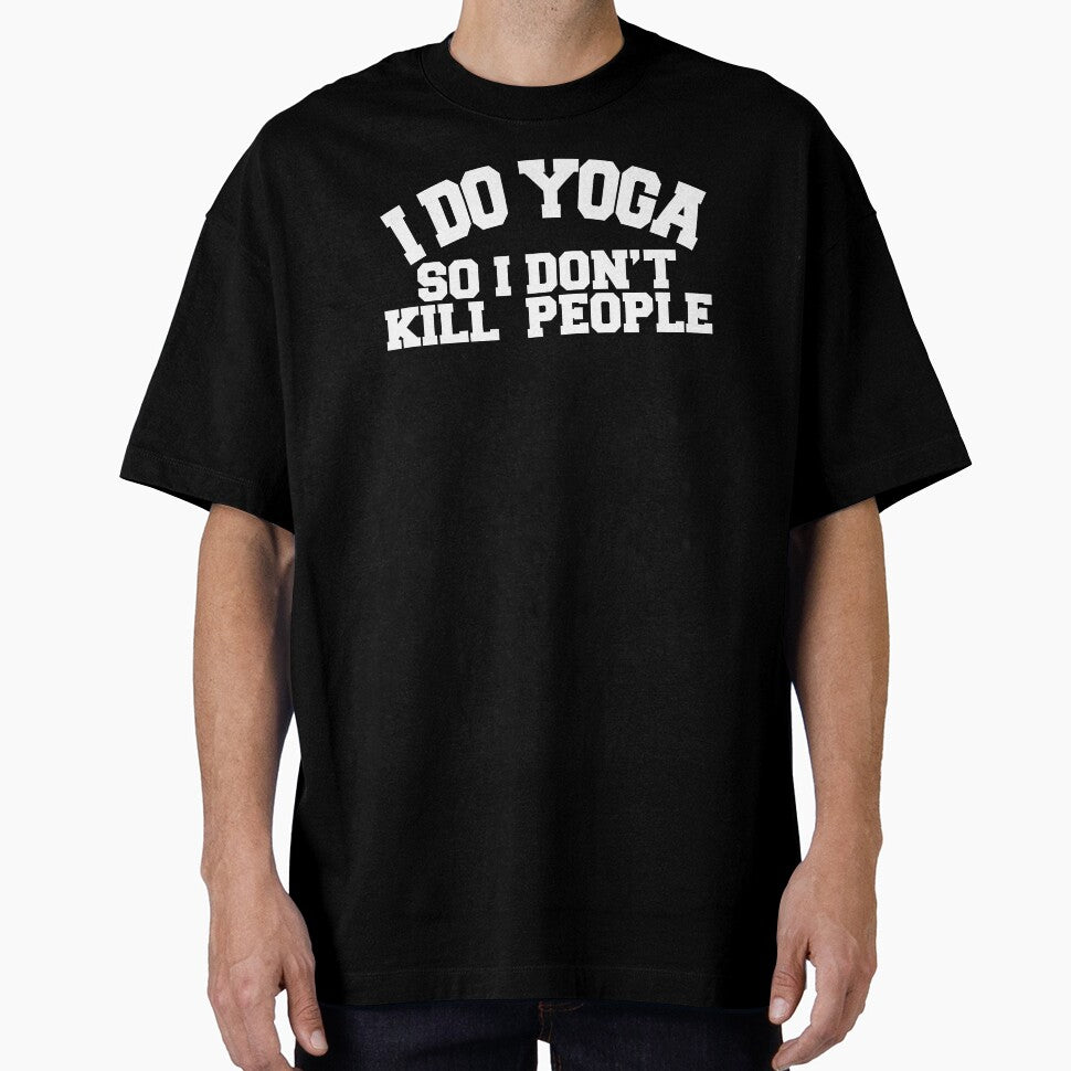 Yoga Novelty Gifts - I Do Yoga So I Don't Kill People by merkraht