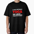 A Day Without Yoga Is Like....I Have No Idea - Daily Yoga Lover Design by teecraftstudios