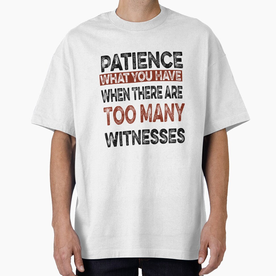Patience What You Have When There are Too Many Witnesses Funny Sarcastic by ilias13