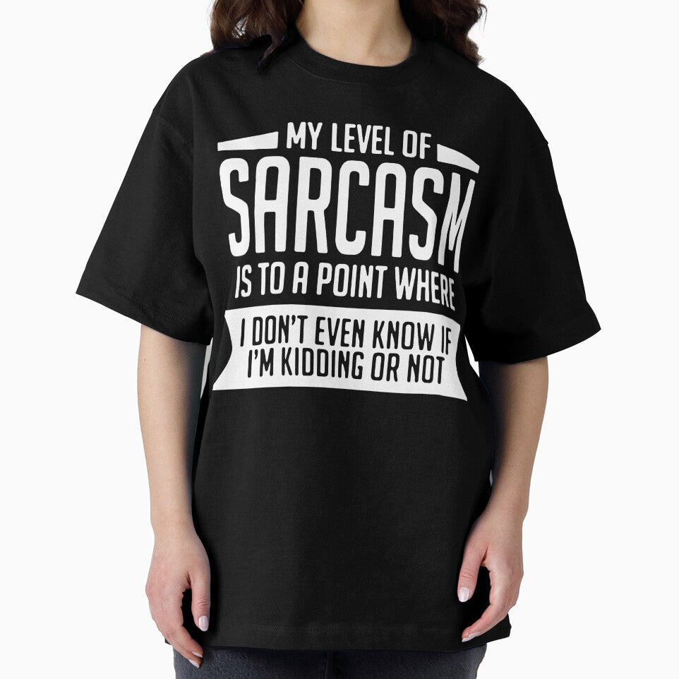 My Level Of Sarcasm Is To A Point Where I Don'T Even Know If I'M Kidding Or Not by clickmostro