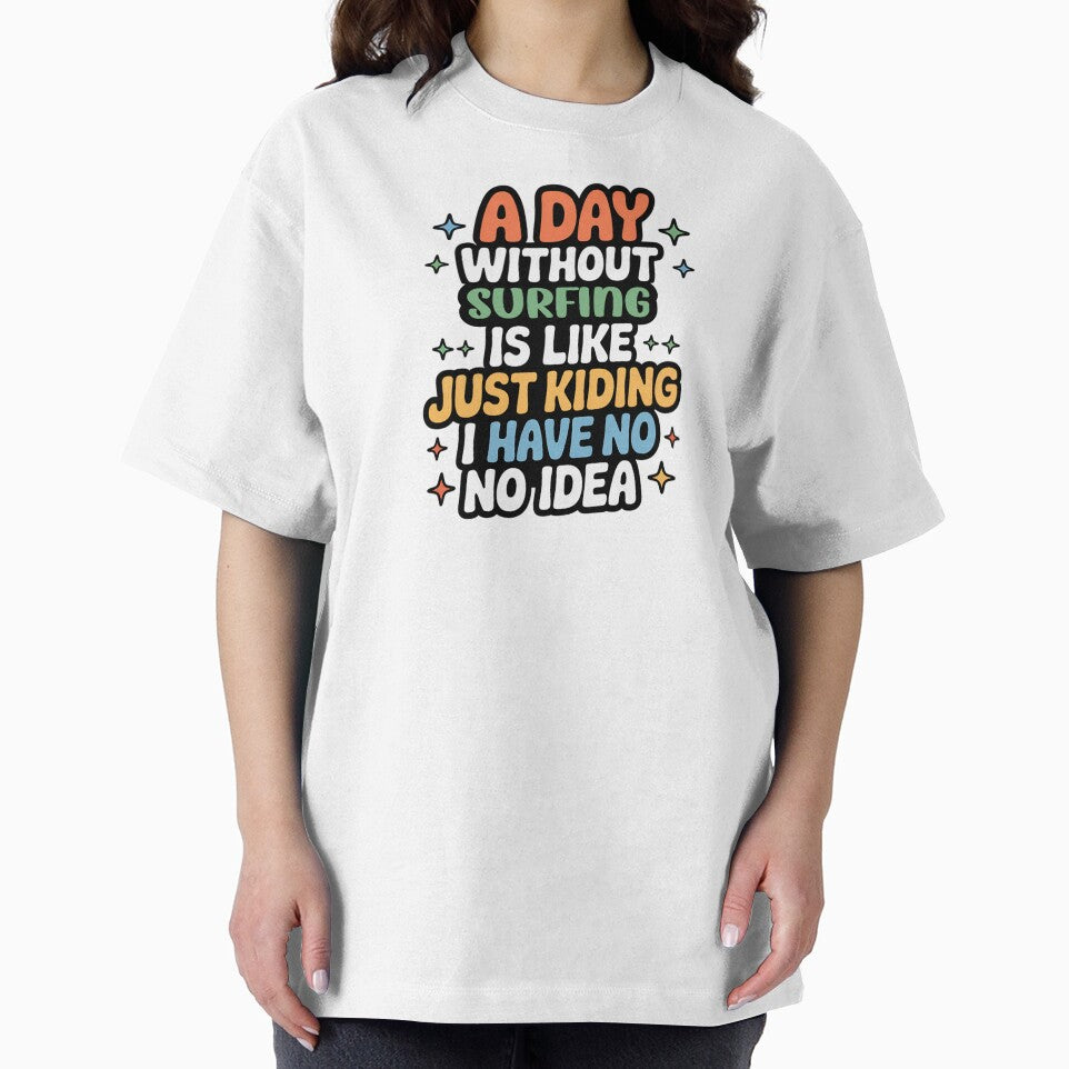 A Day Without Surfing Is Like Just Kidding - Cool & Funny Surfing Lover by Watsonarts