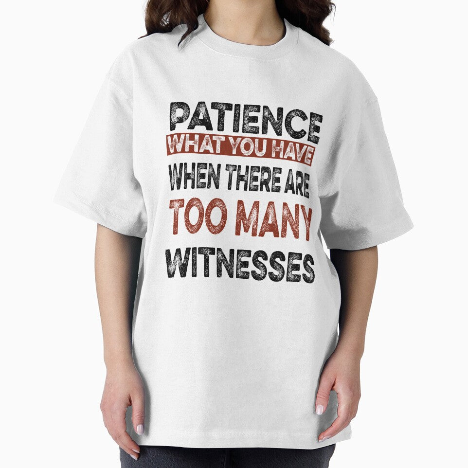 Patience What You Have When There are Too Many Witnesses Funny Sarcastic by ilias13