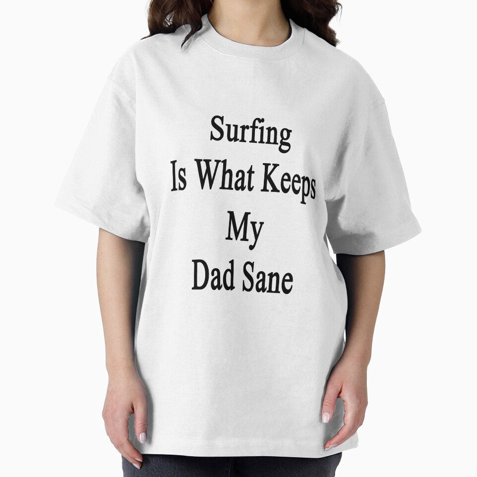 Surfing Is What Keeps My Dad Sane by supernova23