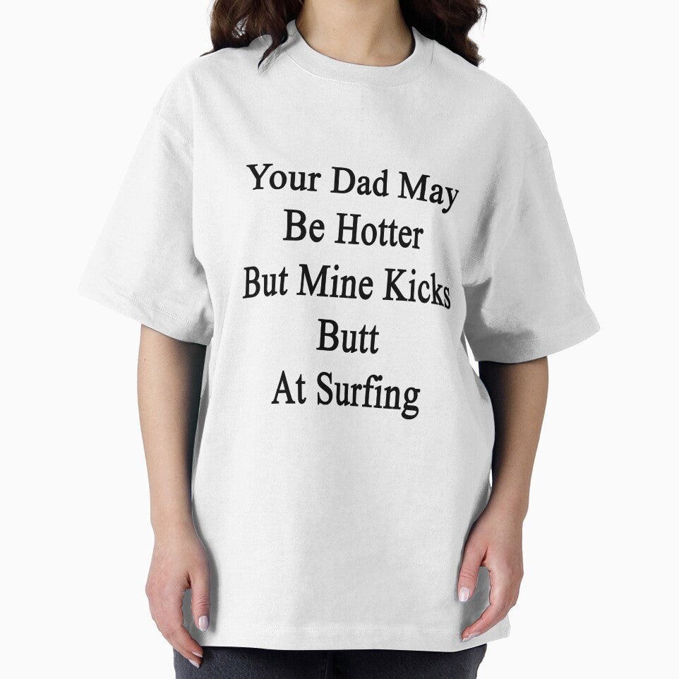 Your Dad May Be Hotter But Mine Kicks Butt At Surfing by supernova23