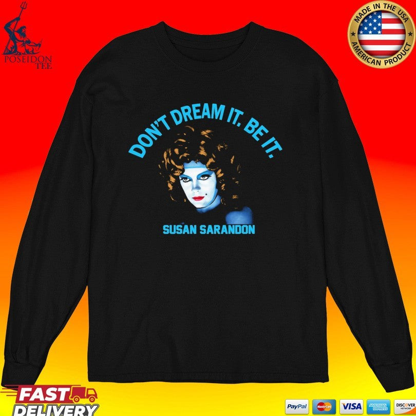 Susan Sarandon Don’t Dream It Be It T-shirt