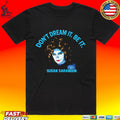 Susan Sarandon Don’t Dream It Be It T-shirt