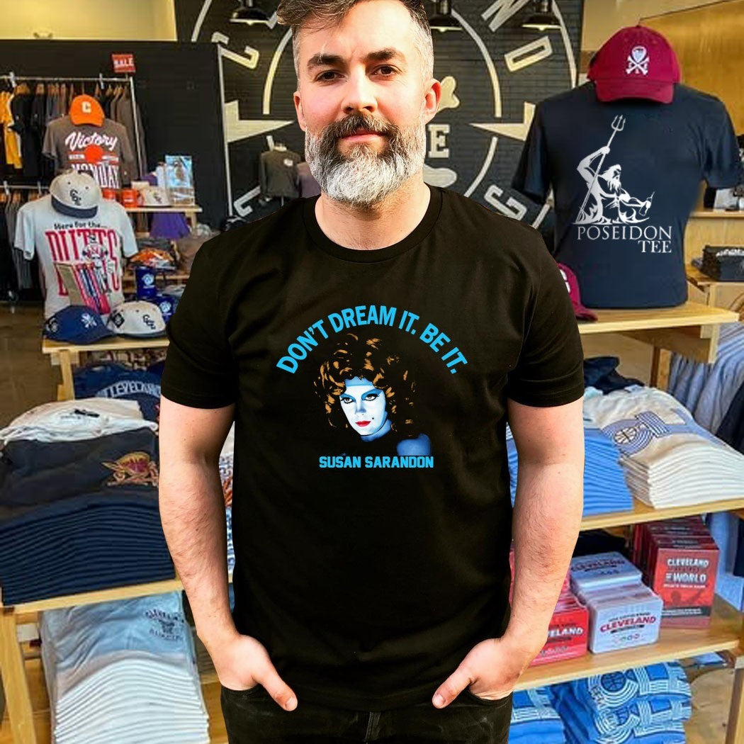 Susan Sarandon Don’t Dream It Be It T-shirt