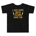 I Just Hope Both Teams Have Fun Kid's Toddler Tee