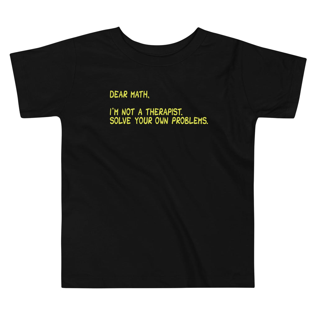 Dear Math, I'm Not A Therapist Kid's Toddler Tee